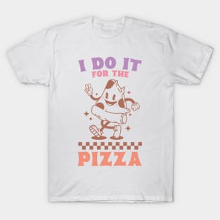 I Do It For The Pizza T-Shirt